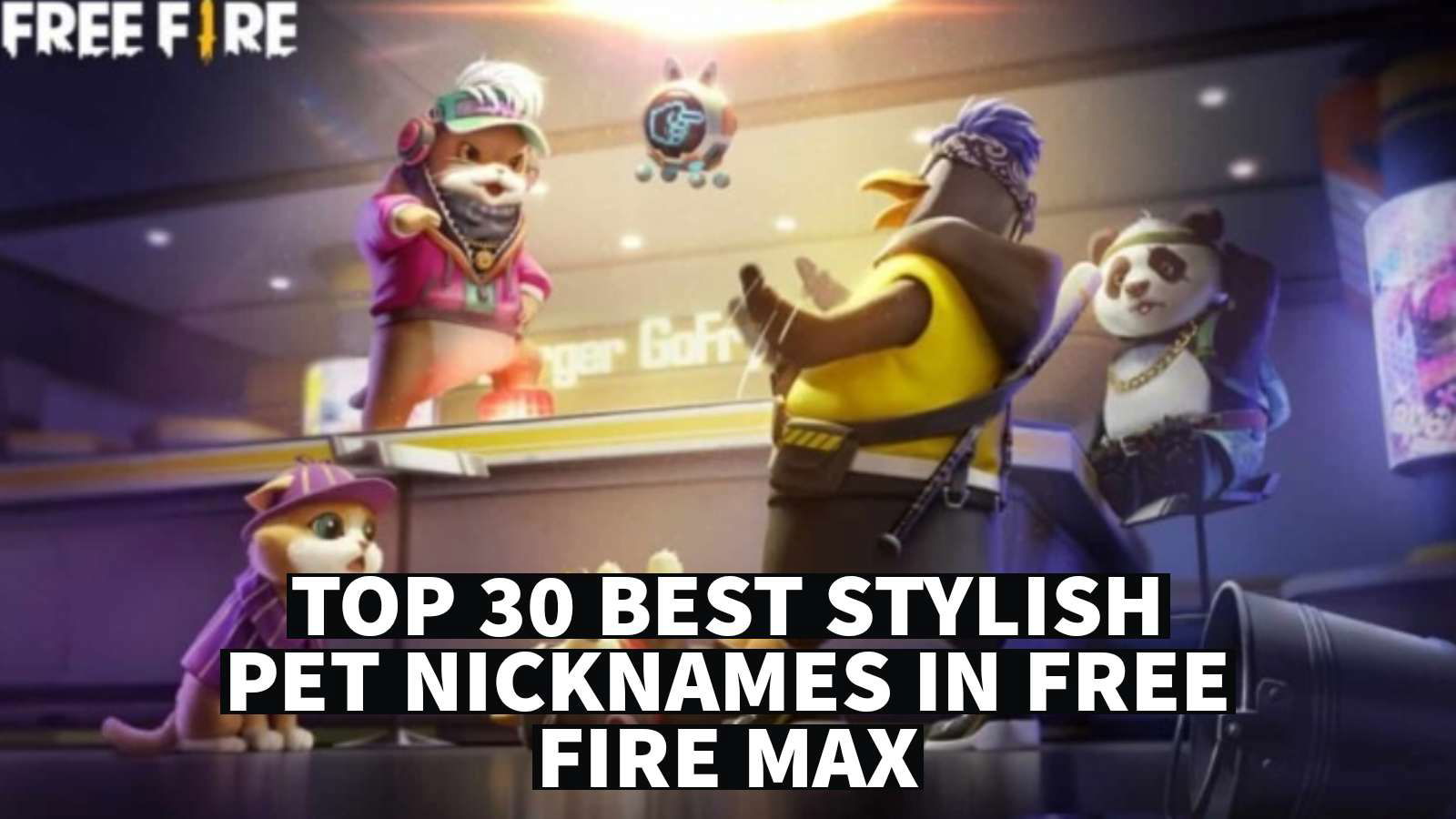Top 30 Best Stylish Pet Nicknames In Free Fire MAX For April 2022