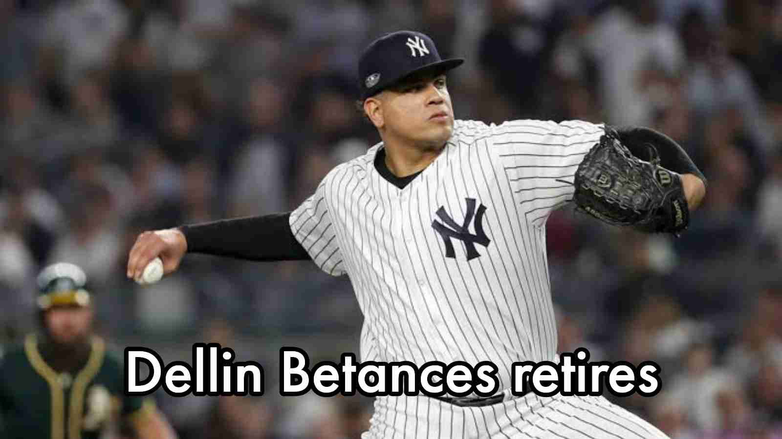 “Goodbye tension, hello pension”- Dellin Betances officially retires from MLB